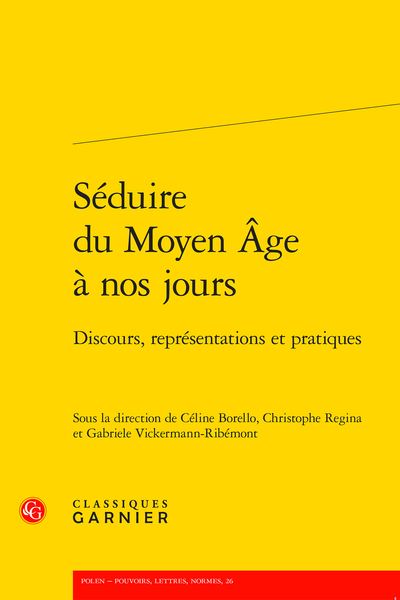 Séduire du Moyen Âge à nos jours. Discours, représentations et pratiques, C. Borello, C. Regina, G. Vickermann-Ribémont (dir.)