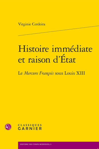 V. Cerdeira, Histoire immédiate et raison d’État. Le Mercure François sous Louis XIII, N. Schapira (préf.)