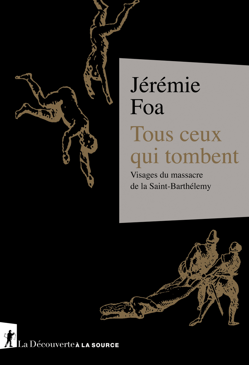 Jérémie Foa, Tous ceux qui tombent. Visages du massacre de la Saint-Barthélemy