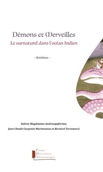 V. Magdelaine-Andrianjafitrimo, J.-C.Carpanin Marimoutou et B.Terramorsi (dir.), Démons et merveilles. Le Surnaturel dans l'océan Indien