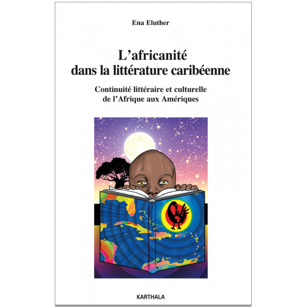 E. Eluther, L'Africanité dans la littérature caribéenne - Continuité littéraire et culturelle de l'Afrique aux Amériques