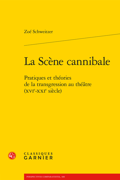 Z. Schweitzer, La Scène cannibale. Pratiques et usages de la transgression au théâtre XVIe-XXIe s. (préf. O. Py)