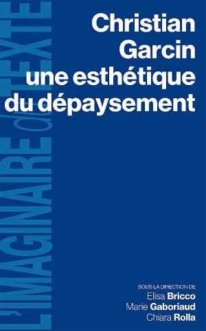 E. Bricco, M. Gaboriaud, C. Rolla (dir.), Christian Garcin, une esthétique du dépaysement