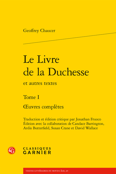 Geoffrey Chaucer, Le Livre de la Duchesse et autres textes. Tome I. Œuvres complètes, J.Fruoco (éd., trad.), C. Barrington, A.Butterfield, S. Crane, D.Wallace (éd.)