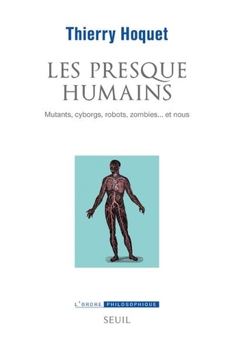 Th. Hoquet, Les presque-humains. Mutants, cyborgs, robots, zombies. et nous