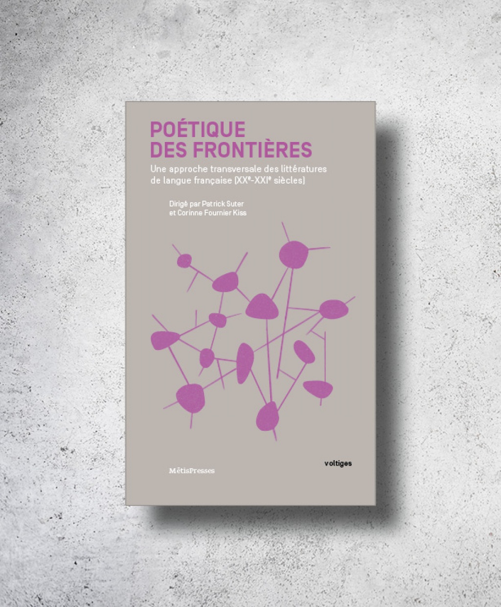 C. Fournier Kiss, P. Suter (dir.), Poétique des frontières. Une approche transversale des littératures de langue française (XXe-XXIe s)