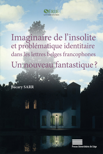 B. Sarr, Imaginaire de l’insolite et problématique identitaire dans les lettres belges francophones : un nouveau fantastique ?