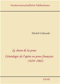 M. Gribenski, Le chant de la prose. Généalogie de l'opéra en prose francaise (1659-1902)