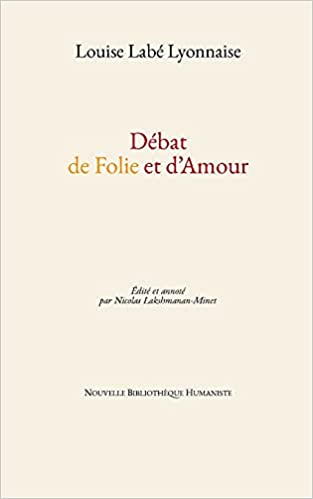 L. Labé, Débat de Folie et d'Amour (éd. Lakshmanan-Minet)