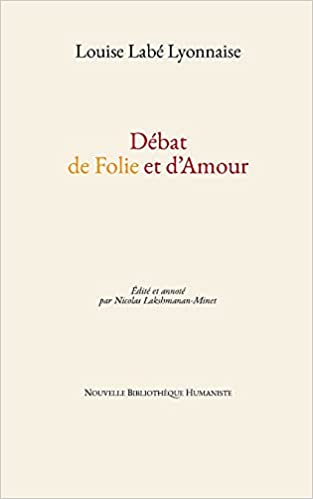 L. Labé, Débat de Folie et d'Amour (éd. Lakshmanan-Minet)