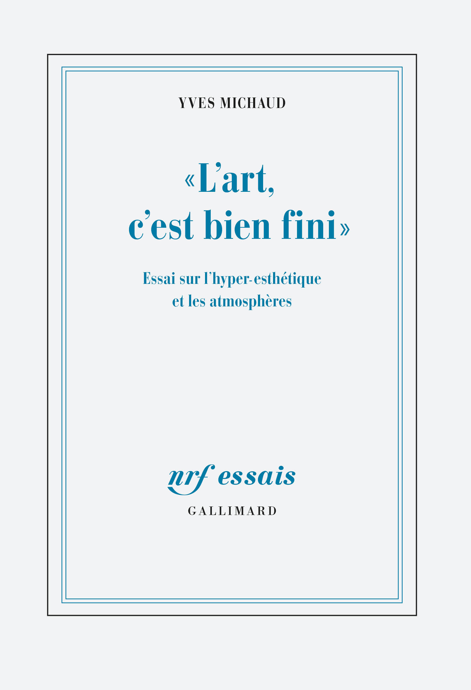 Y. Michaud, «L'art, c'est bien fini». Essai sur l'hyper-esthétique et les atmosphères
