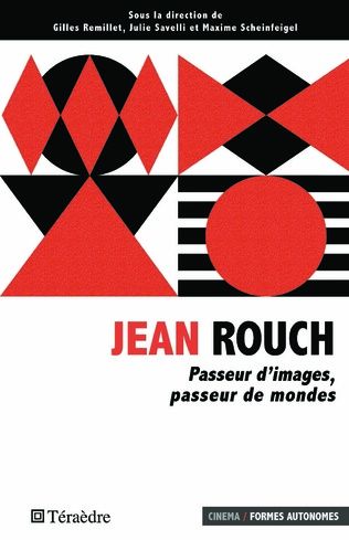 G.Remillet, J.Savelli & M.Scheinfeigel (dir.), Jean Rouch. Passeur d’images, passeur de mondes
