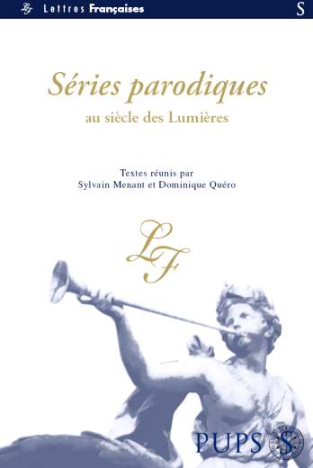 Séries parodiques au Siècle des Lumières, Sylvain Menant et Dominique Quéro (dir.)