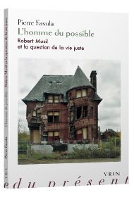 P. Fasula, L’homme du possible. Robert Musil et la question de la vie juste