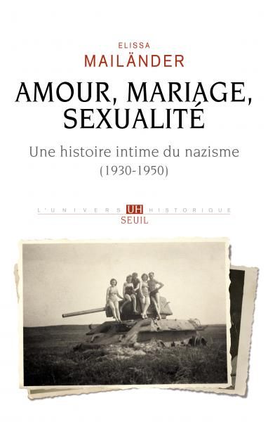 E. Mailänder, Amour, mariage, sexualité. Une histoire intime du nazisme (1930-1950)