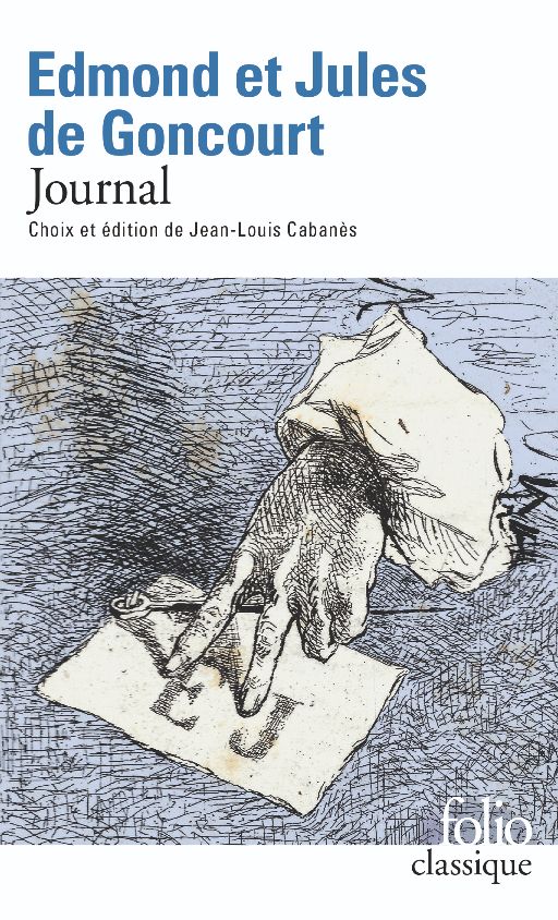 E. et J. de Goncourt, Journal (éd. J.-L. Cabanes, Folio Classique)