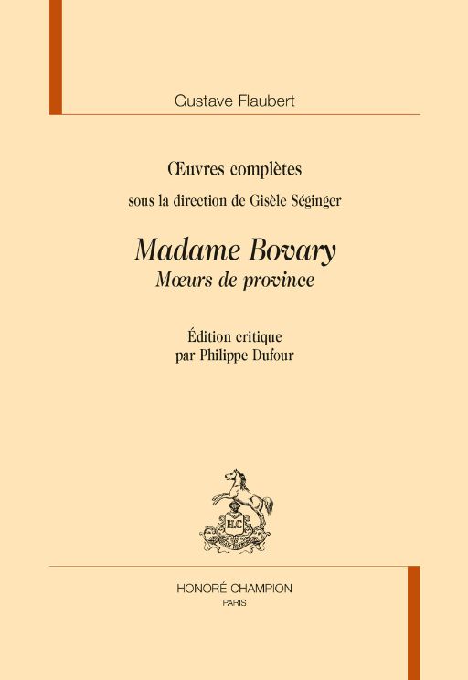 Gustave Flaubert, Oeuvres complètes, G.Séginger (dir.), Madame Bovary, Moeurs de province. P. Dufour (éd.)