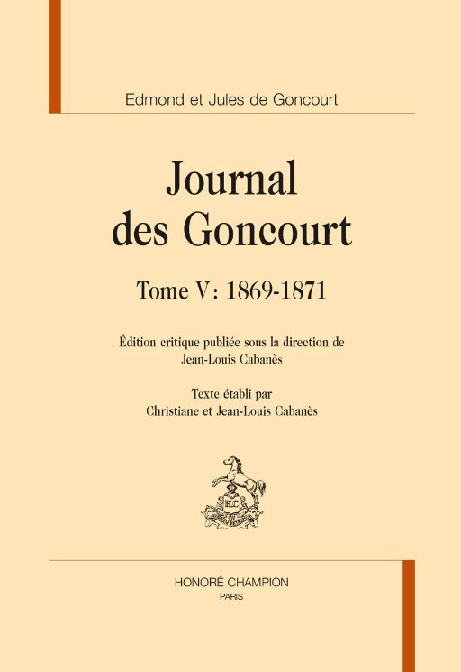 Edmond et Jules de Goncourt, Journal des Goncourt, Tome V : 1869-1871. (J.-L. Cabanès, éd.) Texte établi par C. et J.-L. Cabanès