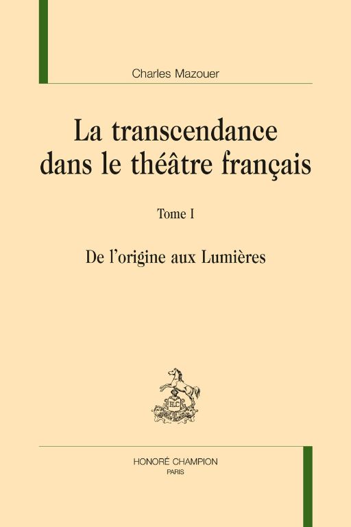 Charles Mazouer. La transcendance dans le théâtre français. Tome 1 : De l'origine aux Lumières.