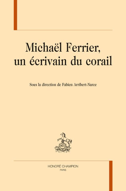 F. Arribert-Narce (dir.), Michaël Ferrier, un écrivain corail
