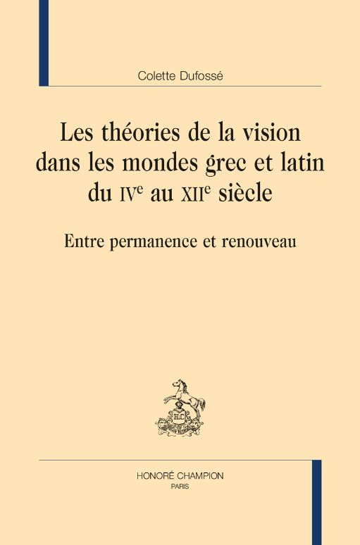 Colette Dufossé, Les théories de la vision dans les mondes grec et latin du IVe au XIIe siècle. Entre permanence et renouveau