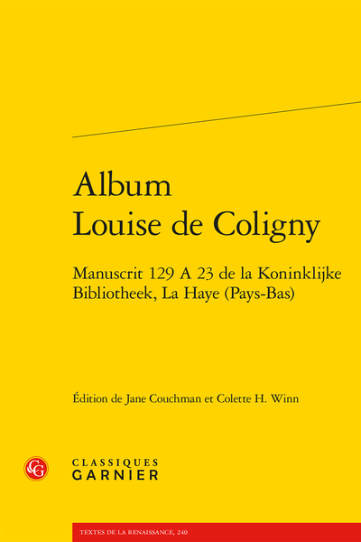 Album Louise de Coligny. Manuscrit 129 A 23 de la Koninklijke Bibliotheek, La Haye (Pays-Bas), J. Couchman (éd.), C. H.Winn (éd.)