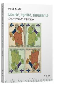 P. Audi, Liberté, égalité, singularité. Rousseau en héritage