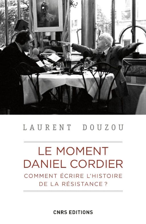 Laurent Douzou, Le moment Daniel Cordier. Comment écrire l’histoire de la Résistance ?