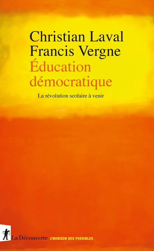 Christian Laval, Francis Vergne, Éducation démocratique. La révolution scolaire à venir