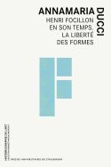 A. Ducci, Henri Focillon en son temps. La liberté des formes