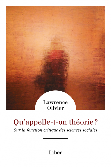Lawrence Olivier, Qu'appelle-t-on théorie ? Sur la fonction critique des sciences sociales