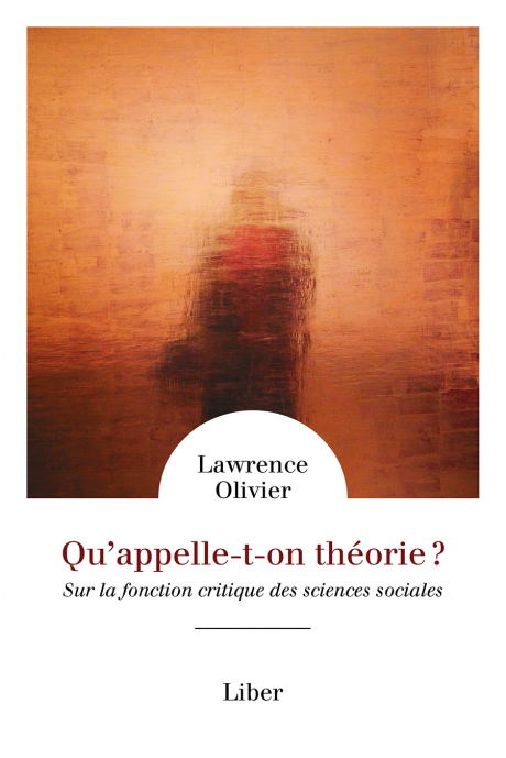 Lawrence Olivier, Qu'appelle-t-on théorie ? Sur la fonction critique des sciences sociales