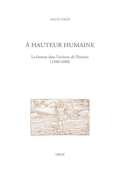 Alicia Viaud, À hauteur humaine. La fortune dans l'écriture de l'histoire (1560-1600)