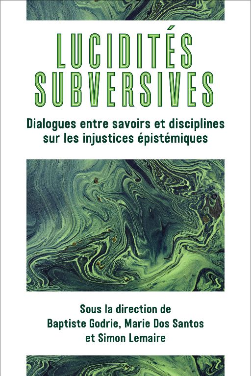 B. Godrie, M. Dos Santos, S. Lemaire (dir.), Lucidités subversives. Dialogues entre savoirs et disciplines sur les injustices épistémiques