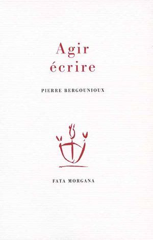 P. Bergounioux, Agir écrire
