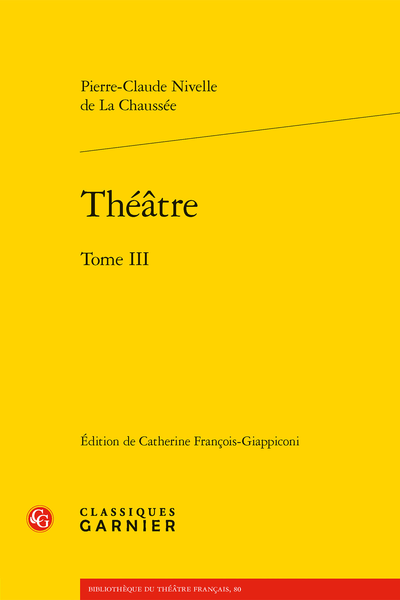 Pierre-Claude Nivelle de La Chaussée, Théâtre tome III (Catherine François-Giappiconi, éd.)