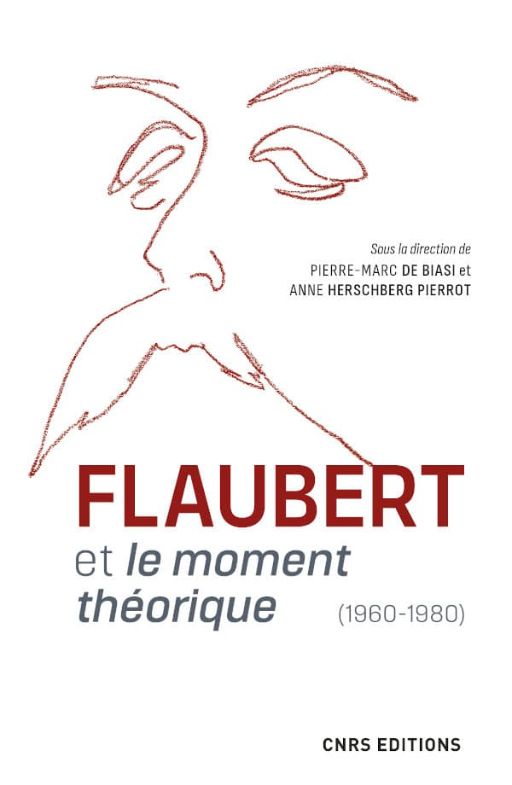 Pierre-Marc de Biasi, Anne Herschberg Pierrot (dir.), Flaubert et le moment théorique (1960-1980)