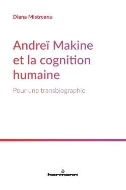 D. Mistreanu, Andreï Makine et la cognition humaine. Pour une transbiographie