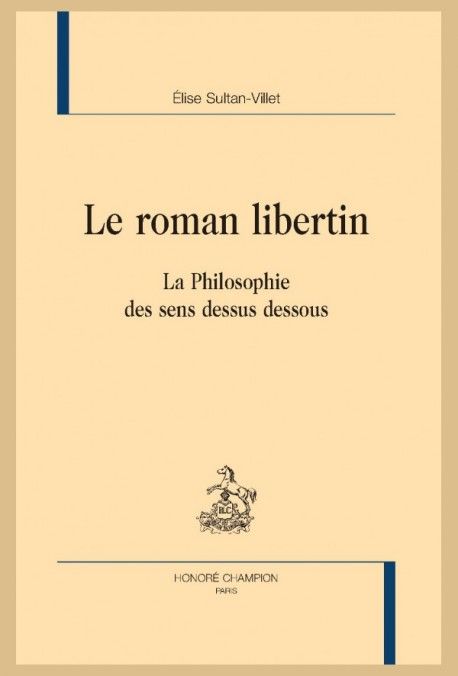 Elise Sultan-Villet, Le roman libertin. La philosophie des sens dessus dessous