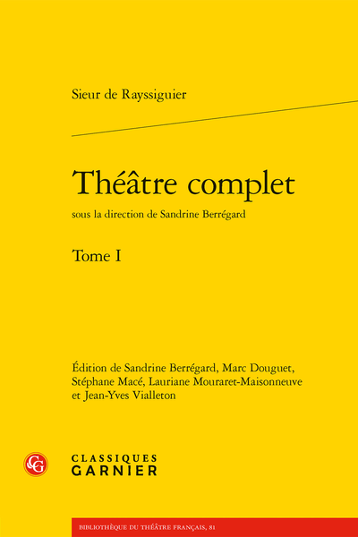 Sieur de Rayssiguier, Théâtre complet. Tome I (éd. M. Douguet, S. Macé , L. Mouraret-Maisonneuve, J.-Y. Vialleton