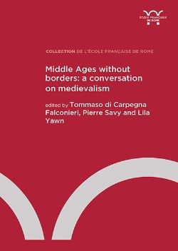 T. di Carpegna Falconieri, P. Savy, L. Yawn (éd.), Middle Ages without Borders: an international conversation on medievalism