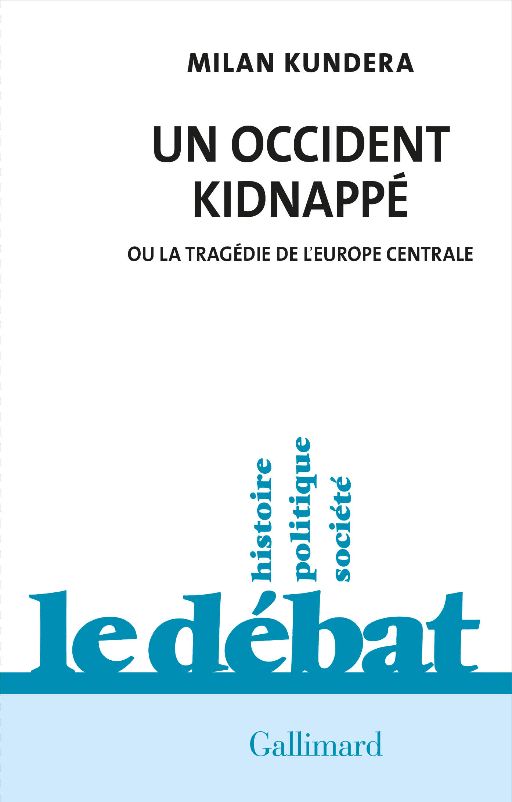 Milan Kundera, Un Occident kidnappé. Ou la tragédie de l'Europe centrale (1983)