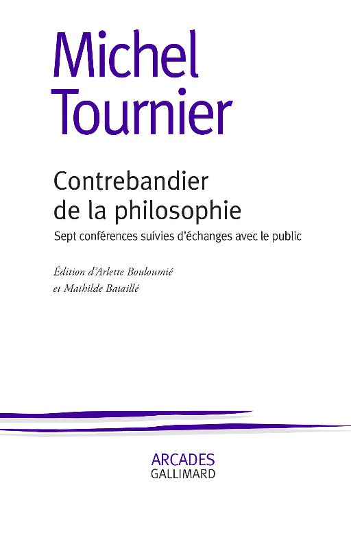 Michel Tournier, Contrebandier de la philosophie. Sept conférences suivies d’échanges avec le public (éd. de Bataille Mathilde et Arlette Bouloumié)
