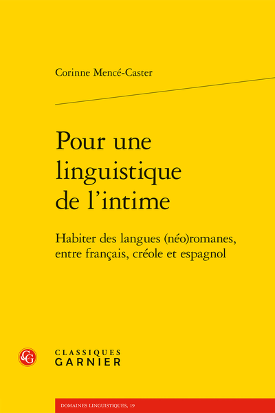 C. Mencé-Caster, Pour une linguistique de l'intime. Habiter des langues (néo)romanes, entre français, créole et espagnol, R. Confiant (préf.), R. Ludwig (préf.)