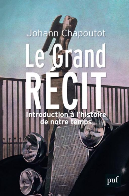 Johann Chapoutot, Le Grand Récit. Introduction à l’histoire de notre temps
