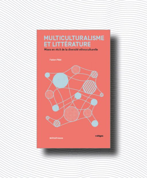 Fabien Pillet, Multiculturalisme et littérature. Mises en récit de la diversité ethnoculturelle