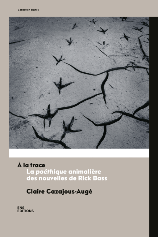 Claire Cazajous-Augé, À la trace. La poéthique animalière des nouvelles de Rick Bass