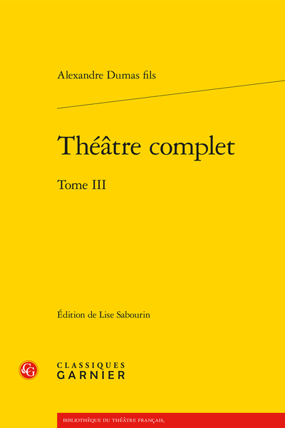 A. Dumas fils, Théâtre complet. Tome III, Lise Sabourin (éd.)