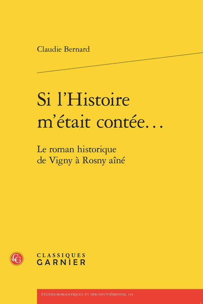 Claudie Bernard, Si l’Histoire m’était contée… Le roman historique de Vigny à Rosny aîné