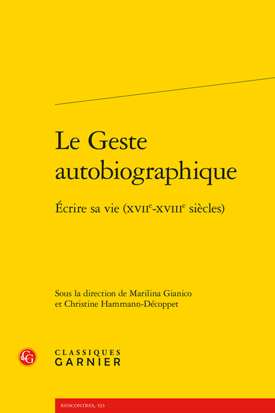 M. Gianico, C. Hammann-Décoppet (dir.), Le Geste autobiographique. Écrire sa vie (XVIIe-XVIIIe siècles)
